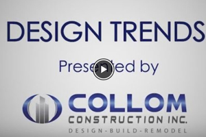 Design Trends presented by Collom Construction Inc.