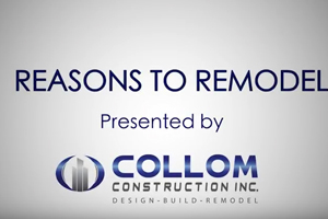 Reasons to Remodel presented by Collom Construction Inc.